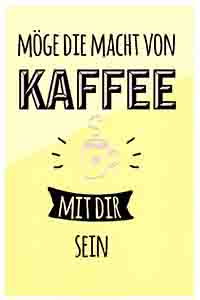 MÖGE DIE MACHT VON KAFFEE